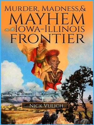 cover image of Murder, Madness, and Mayhem on the Iowa Illinois Frontier